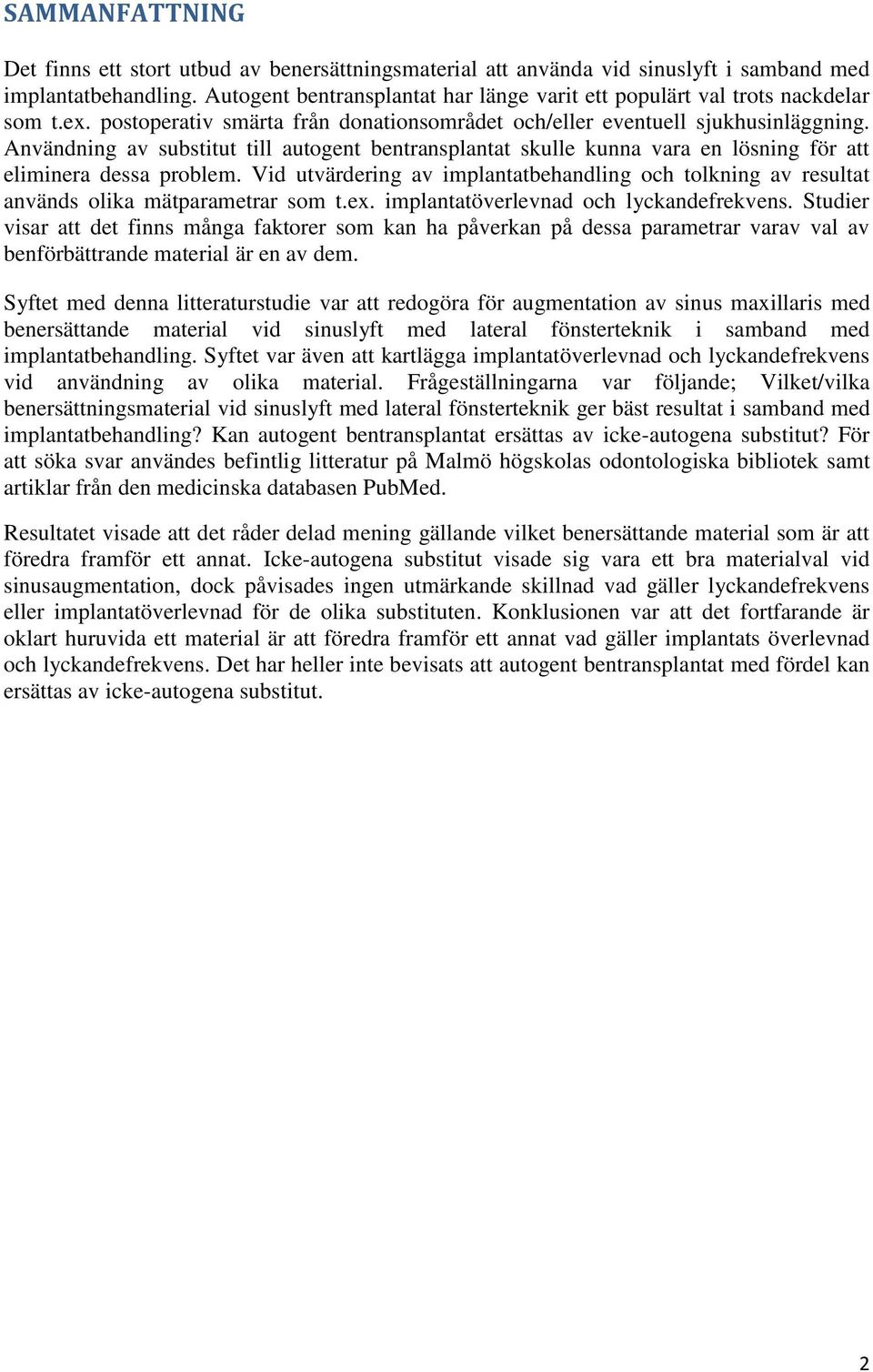 Användning av substitut till autogent bentransplantat skulle kunna vara en lösning för att eliminera dessa problem.