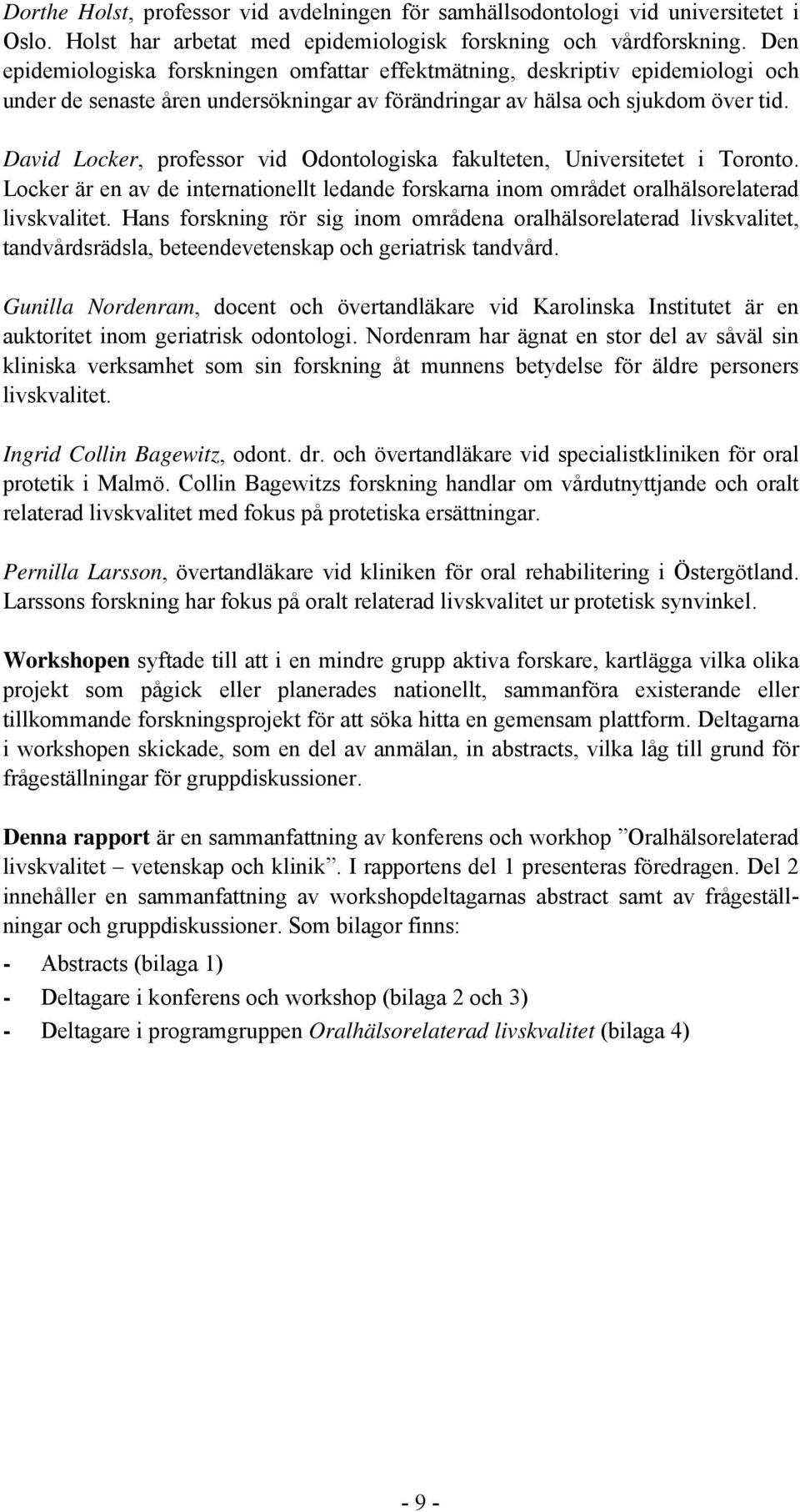 David Locker, professor vid Odontologiska fakulteten, Universitetet i Toronto. Locker är en av de internationellt ledande forskarna inom området oralhälsorelaterad livskvalitet.