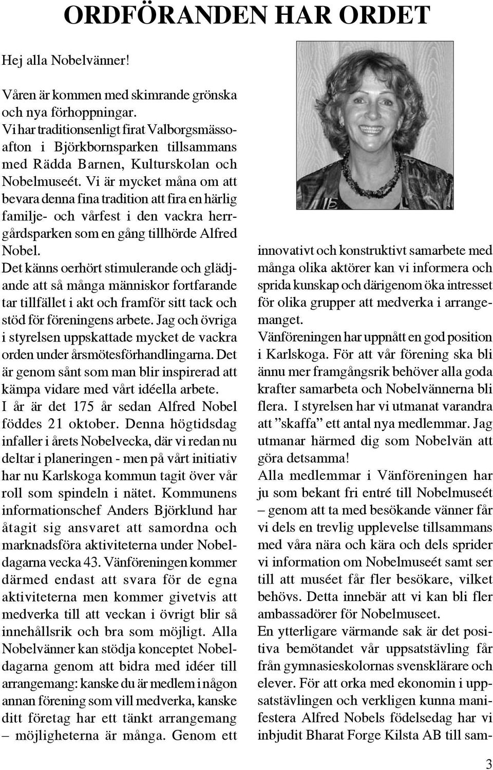 Vi är mycket måna om att bevara denna fina tradition att fira en härlig familje- och vårfest i den vackra herrgårdsparken som en gång tillhörde Alfred Nobel.