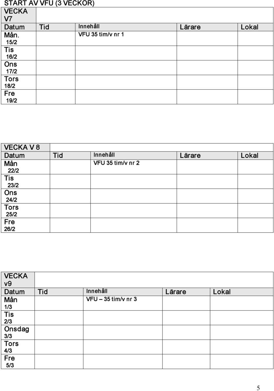 VECKA V 8 VFU 35 tim/v nr 2 22/2 23/2 24/2