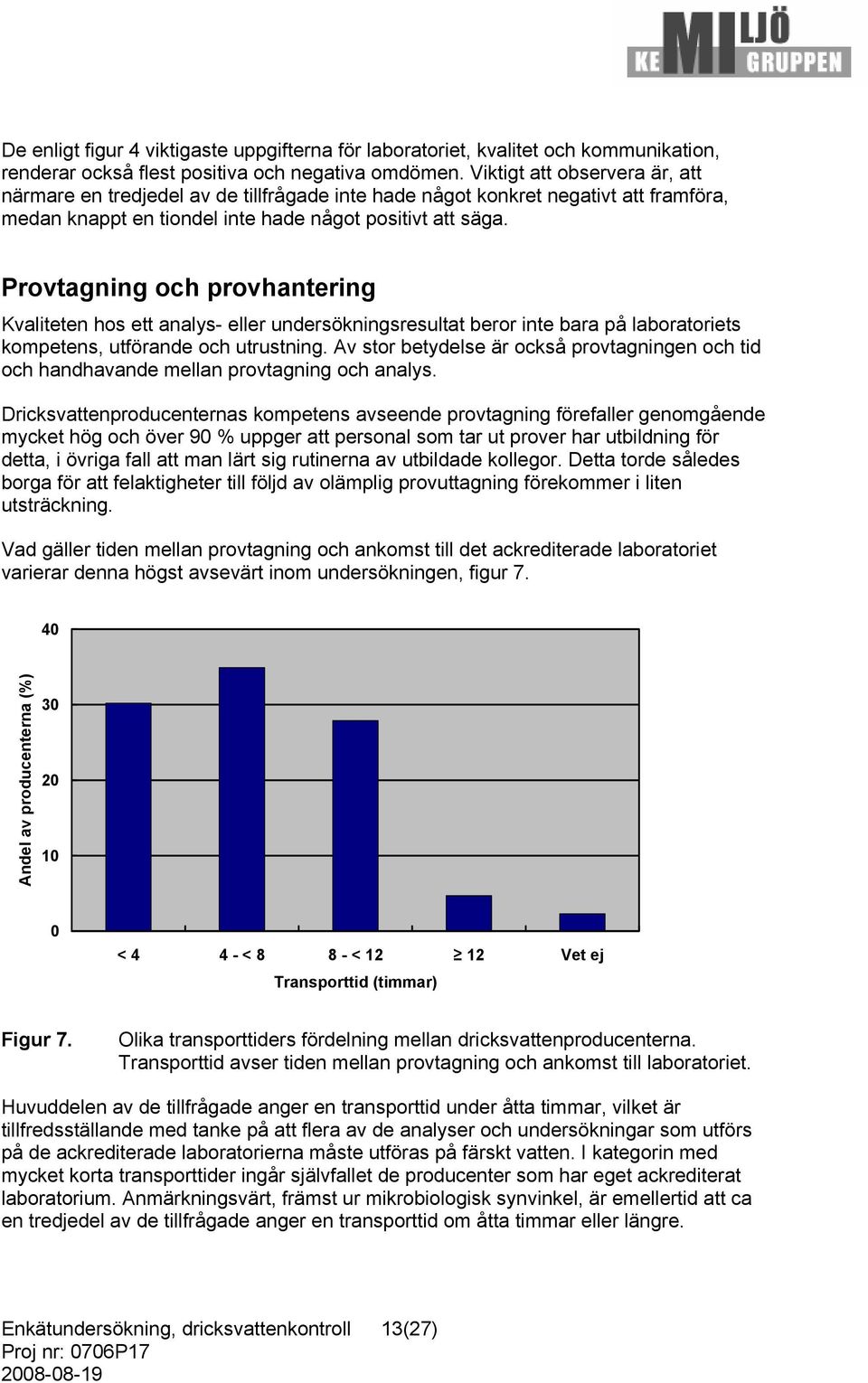 Provtagning och provhantering Kvaliteten hos ett analys- eller undersökningsresultat beror inte bara på laboratoriets kompetens, utförande och utrustning.