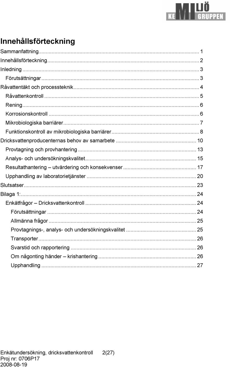 .. 13 Analys- och undersökningskvalitet... 15 Resultathantering utvärdering och konsekvenser... 17 Upphandling av laboratorietjänster... 2 Slutsatser... 23 Bilaga 1:.