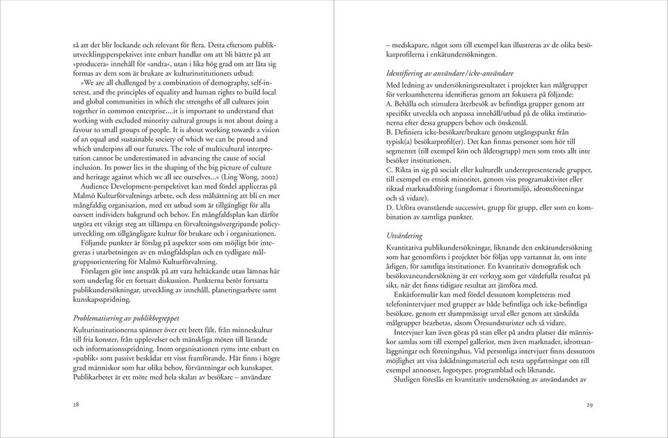 kulturinstitutioners utbud:»we are all challenged by a combination of demography, self-interest, and the principles of equality and human rights to build local and global communities in which the