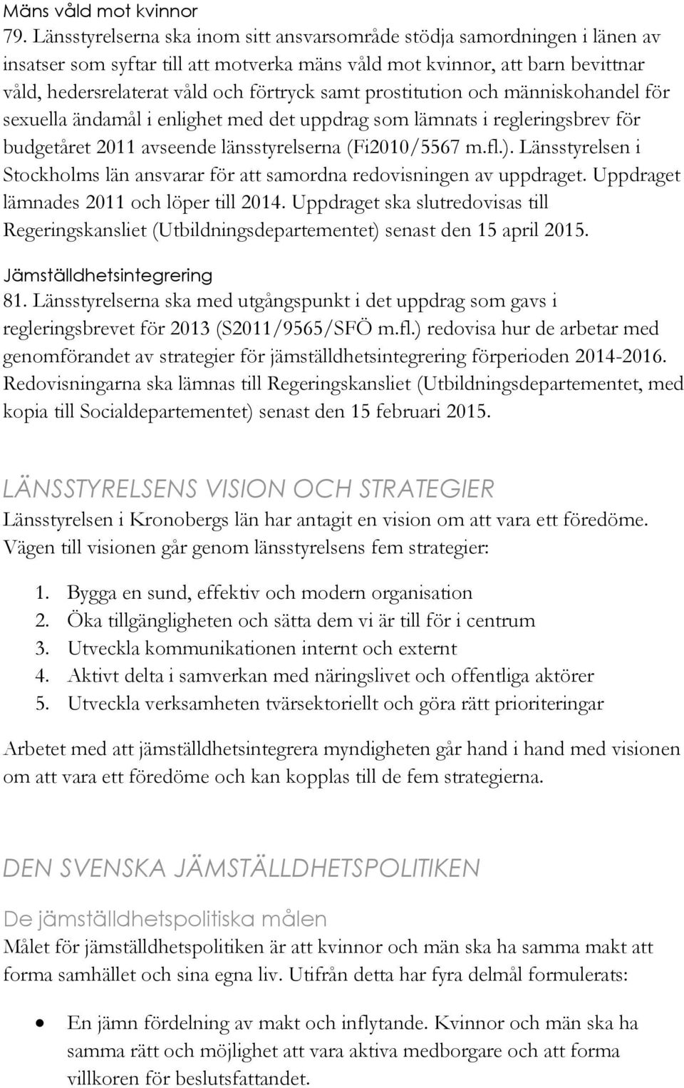 prostitution och människohandel för sexuella ändamål i enlighet med det uppdrag som lämnats i regleringsbrev för budgetåret 2011 avseende länsstyrelserna (Fi2010/5567 m.fl.).