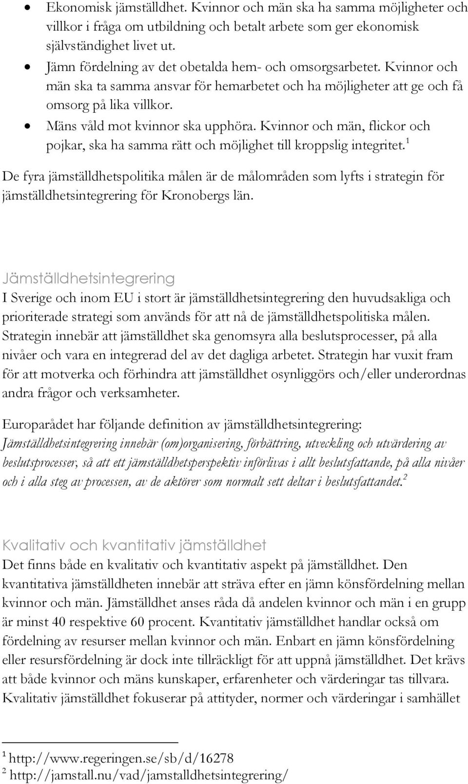 Kvinnor och män, flickor och pojkar, ska ha samma rätt och möjlighet till kroppslig integritet.