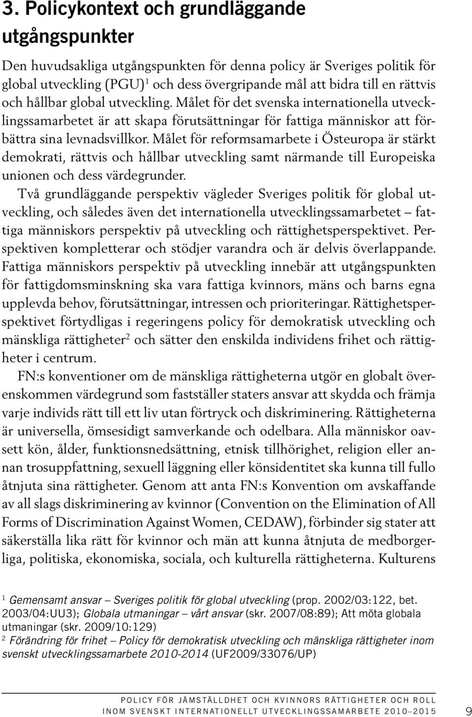 Målet för reformsamarbete i Östeuropa är stärkt demokrati, rättvis och hållbar utveckling samt närmande till Europeiska unionen och dess värdegrunder.