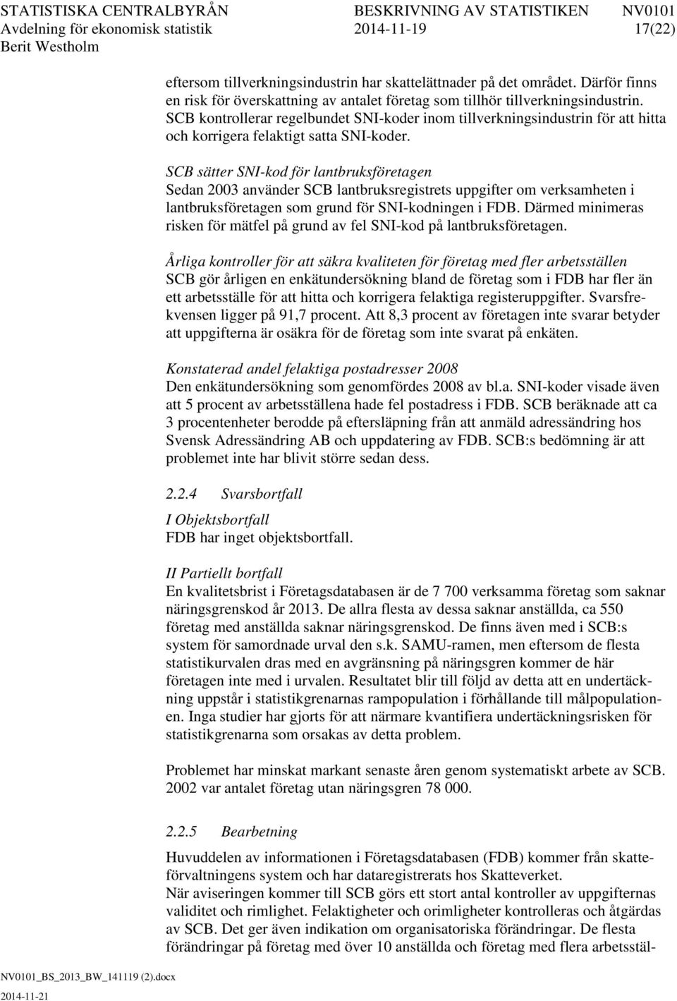 SCB kontrollerar regelbundet SNI-koder inom tillverkningsindustrin för att hitta och korrigera felaktigt satta SNI-koder.