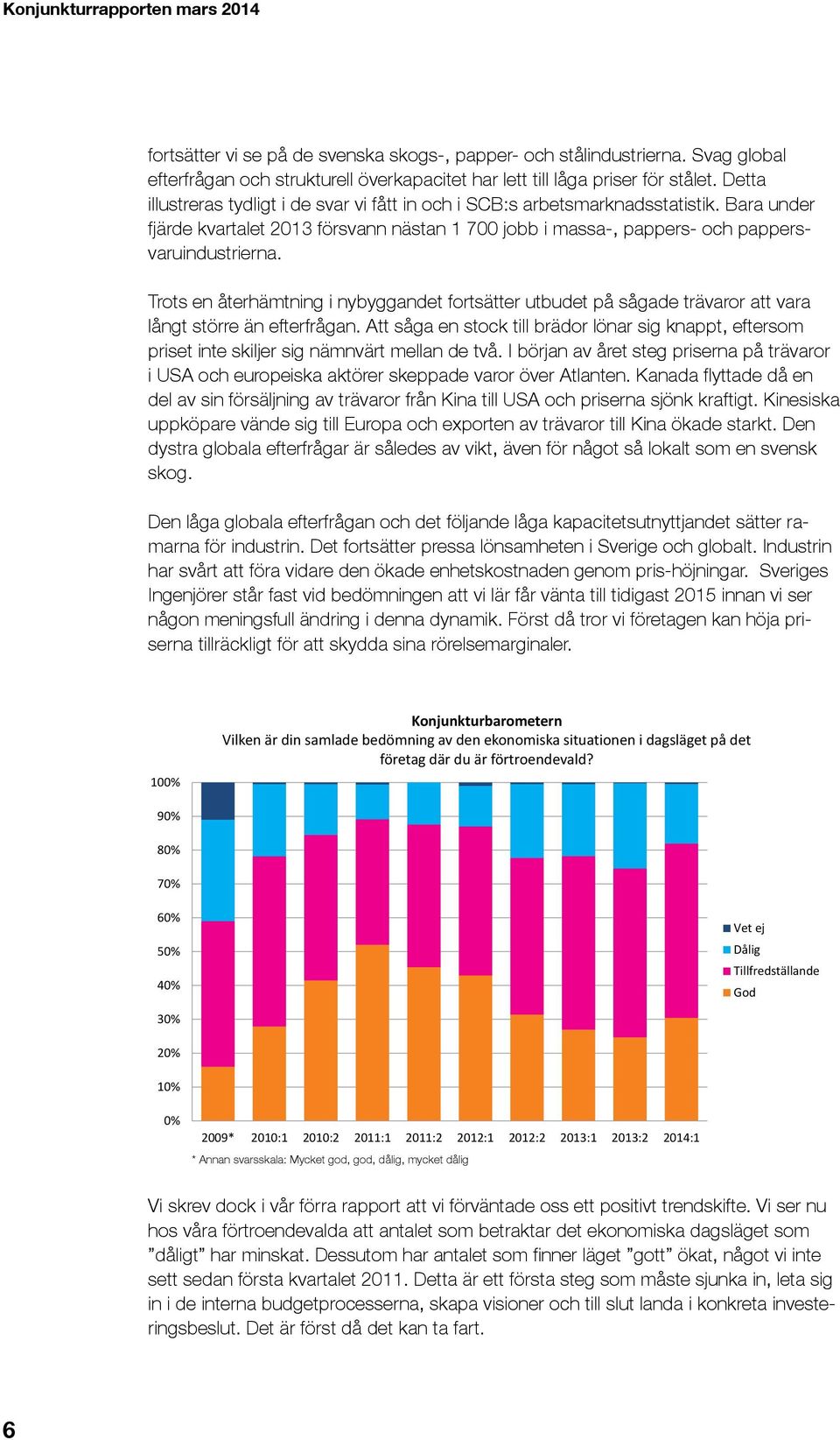 Trots en återhämtning i nybyggandet fortsätter utbudet på sågade trävaror att vara långt större än efterfrågan.