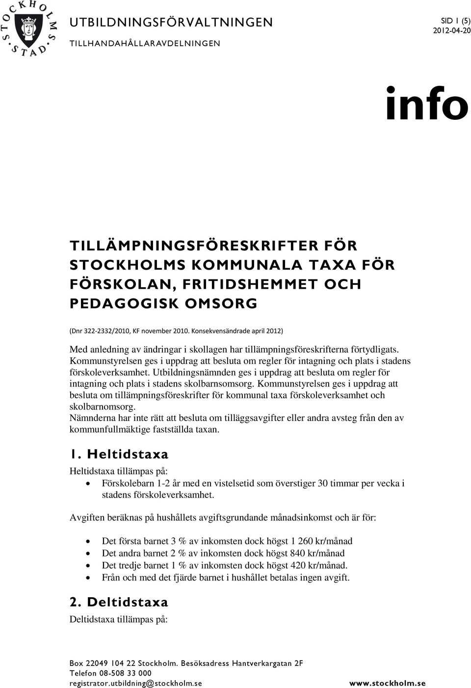 Kommunstyrelsen ges i uppdrag att besluta om regler för intagning och plats i stadens förskoleverksamhet.