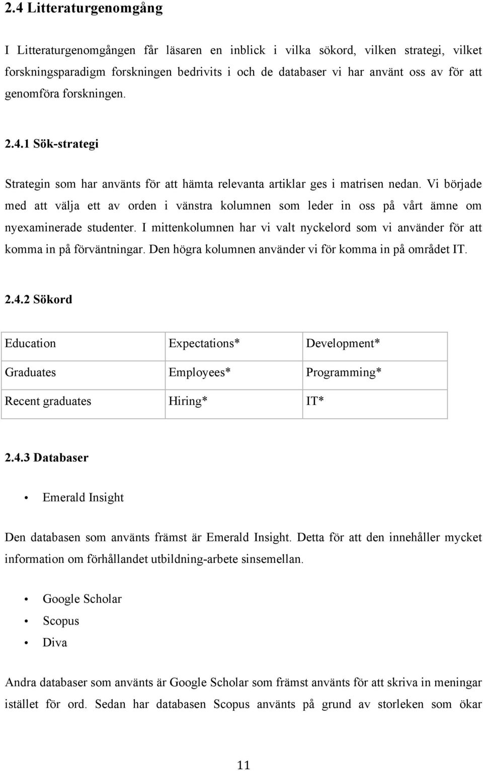 Vi började med att välja ett av orden i vänstra kolumnen som leder in oss på vårt ämne om nyexaminerade studenter.