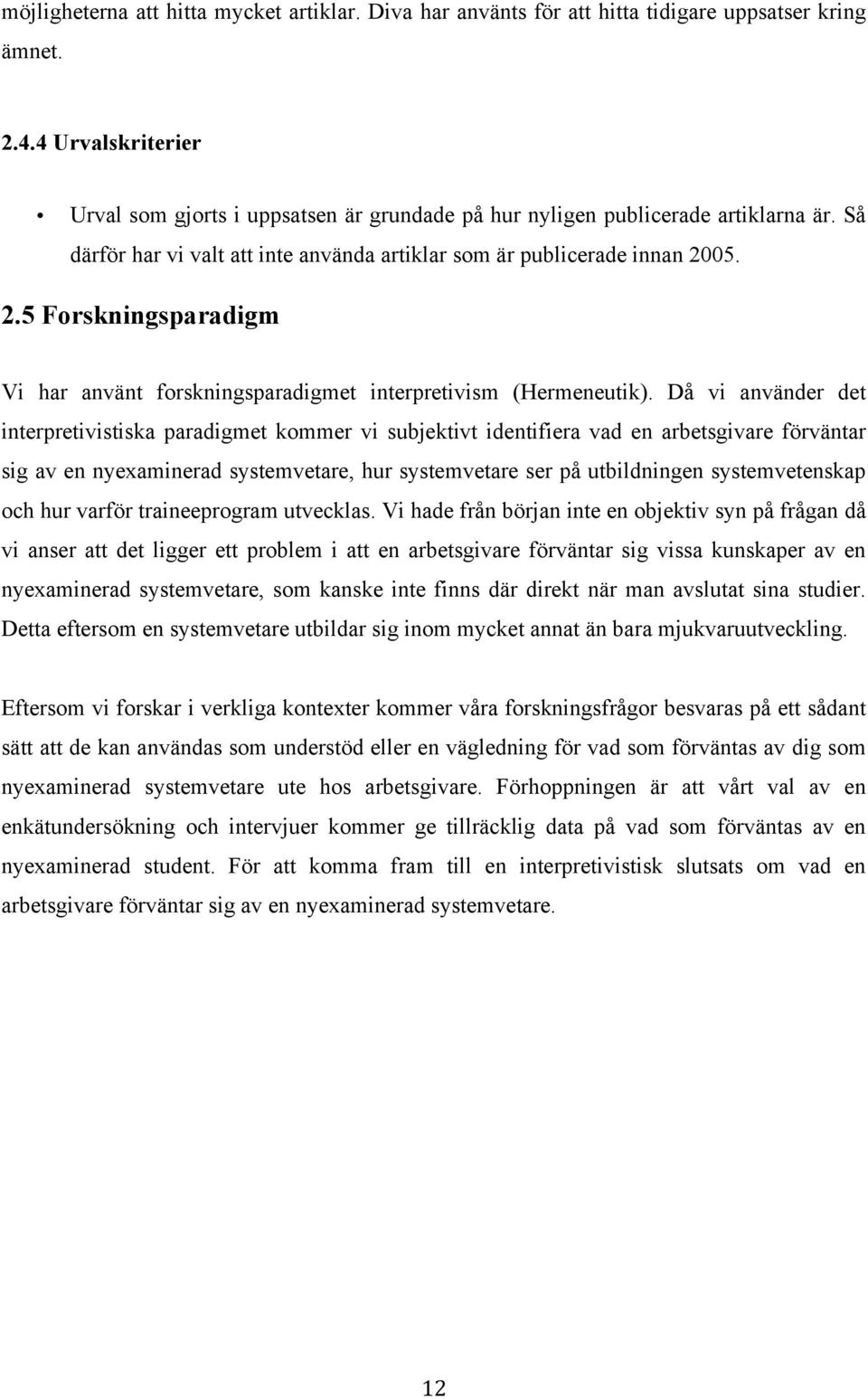 05. 2.5 Forskningsparadigm Vi har använt forskningsparadigmet interpretivism (Hermeneutik).