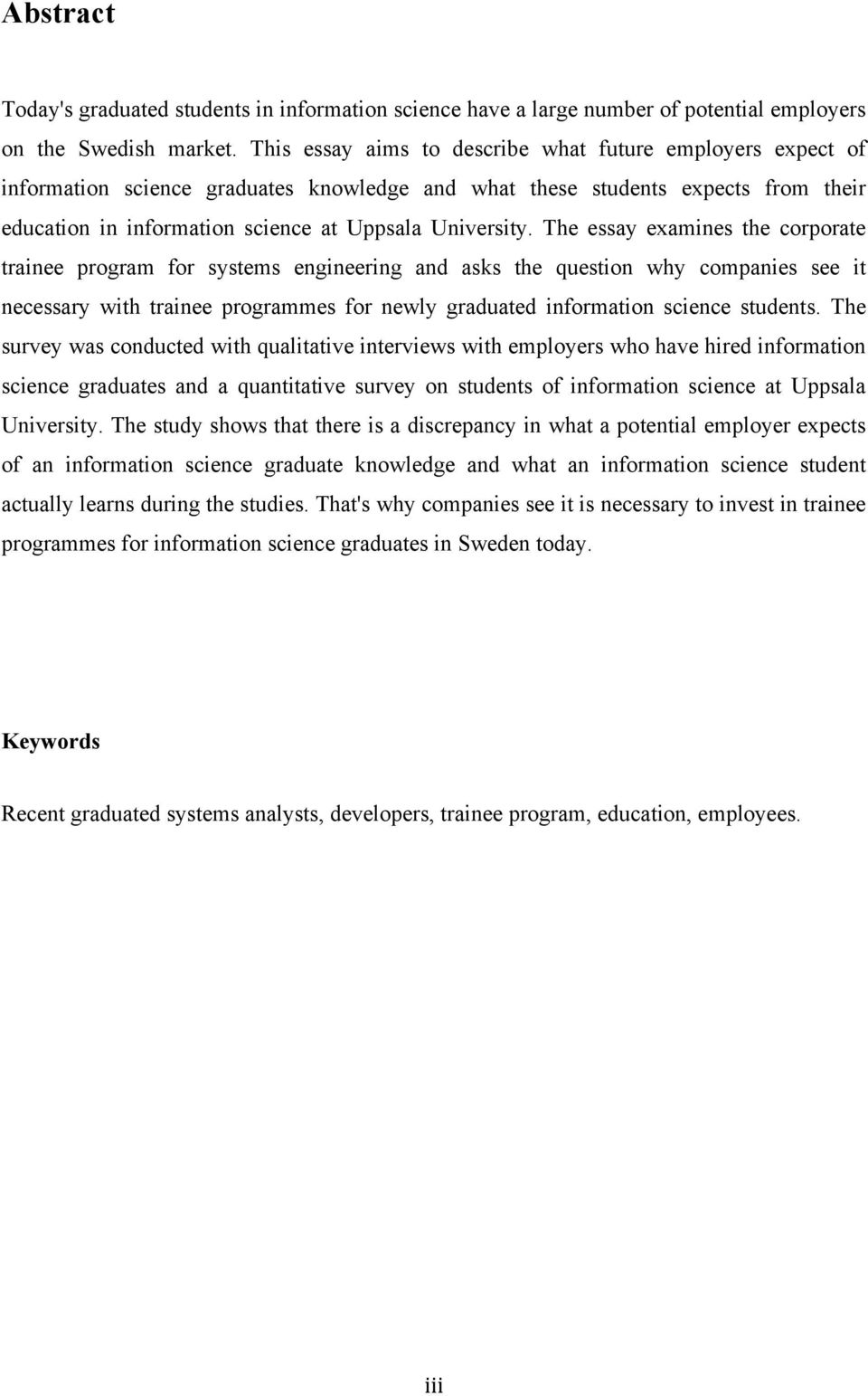 The essay examines the corporate trainee program for systems engineering and asks the question why companies see it necessary with trainee programmes for newly graduated information science students.