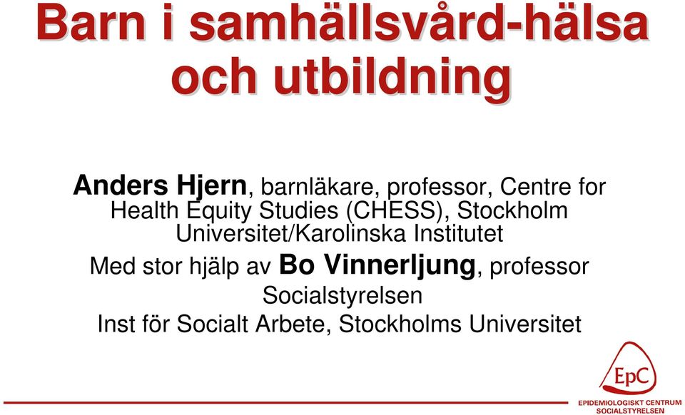 Stockholm Universitet/Karolinska Institutet Med stor hjälp av Bo