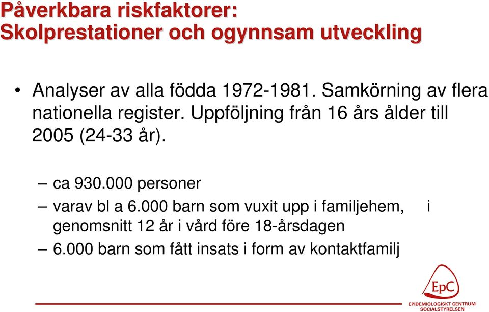 Uppföljning från 16 års ålder till 2005 (24-33 år). ca 930.000 personer varav bl a 6.