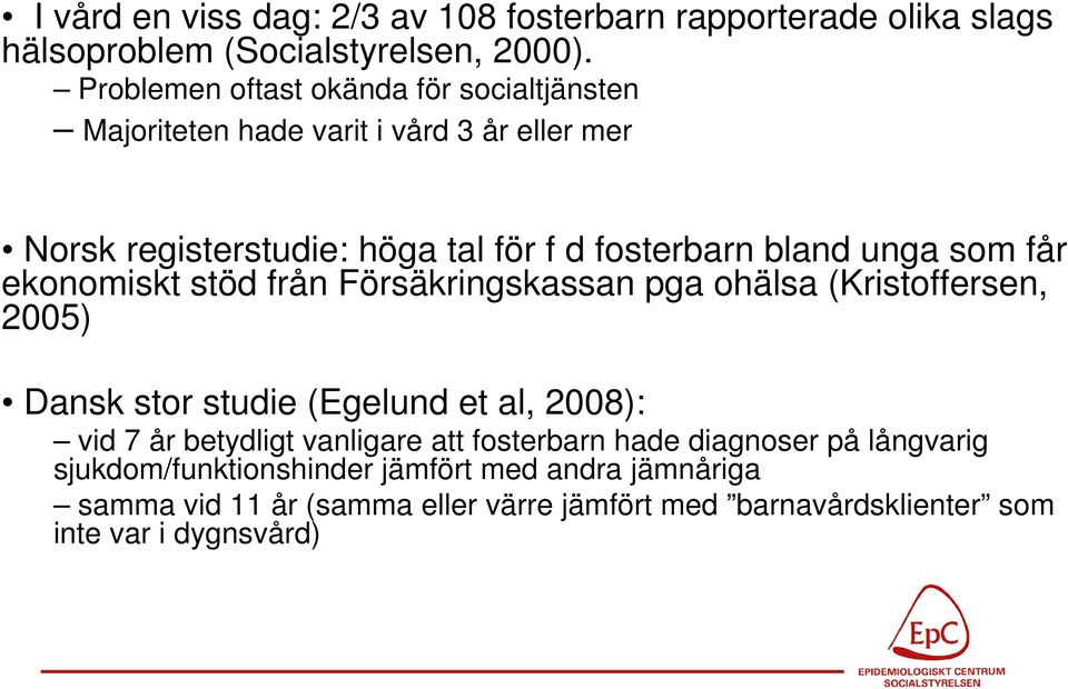 unga som får ekonomiskt stöd från Försäkringskassan pga ohälsa (Kristoffersen, 2005) Dansk stor studie (Egelund et al, 2008): vid 7 år betydligt