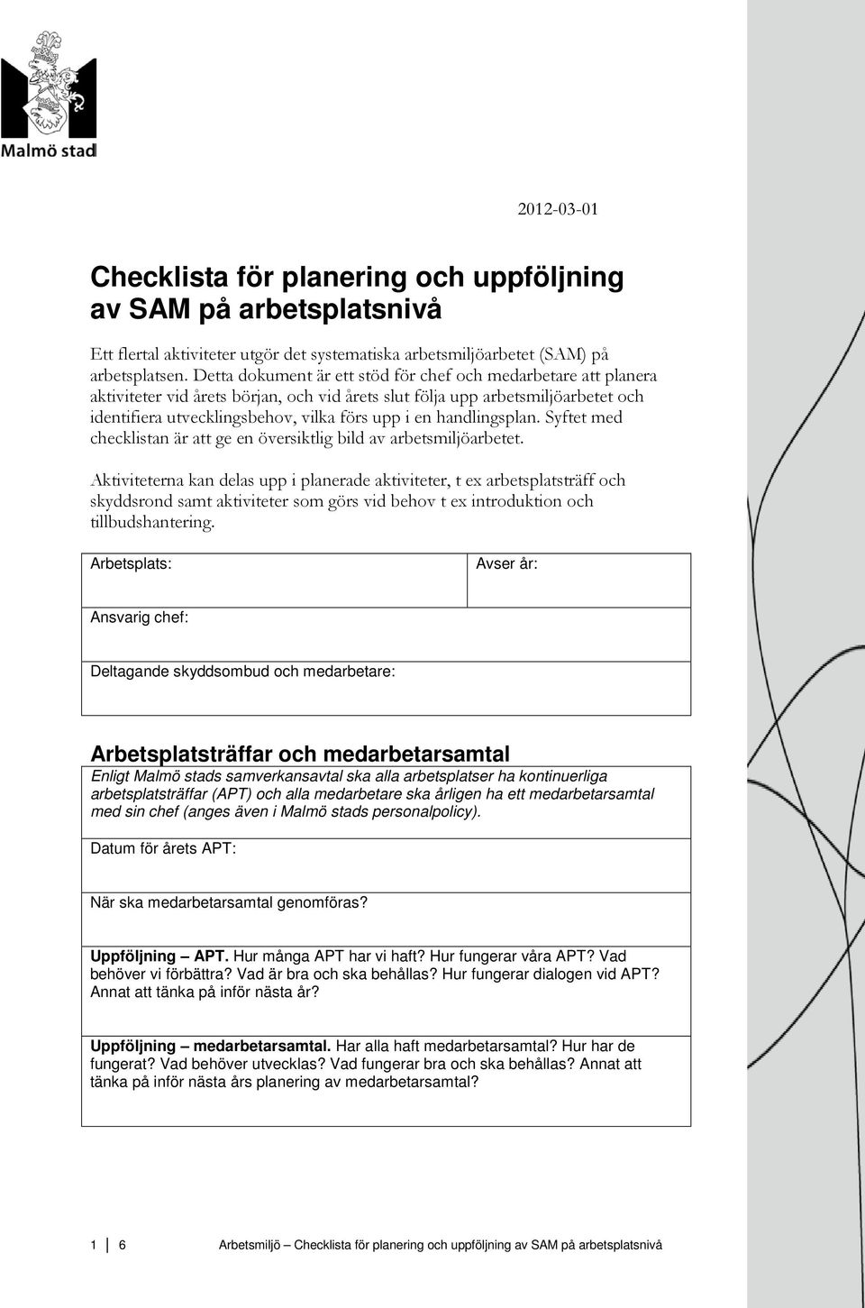 handlingsplan. Syftet med checklistan är att ge en översiktlig bild av arbetsmiljöarbetet.