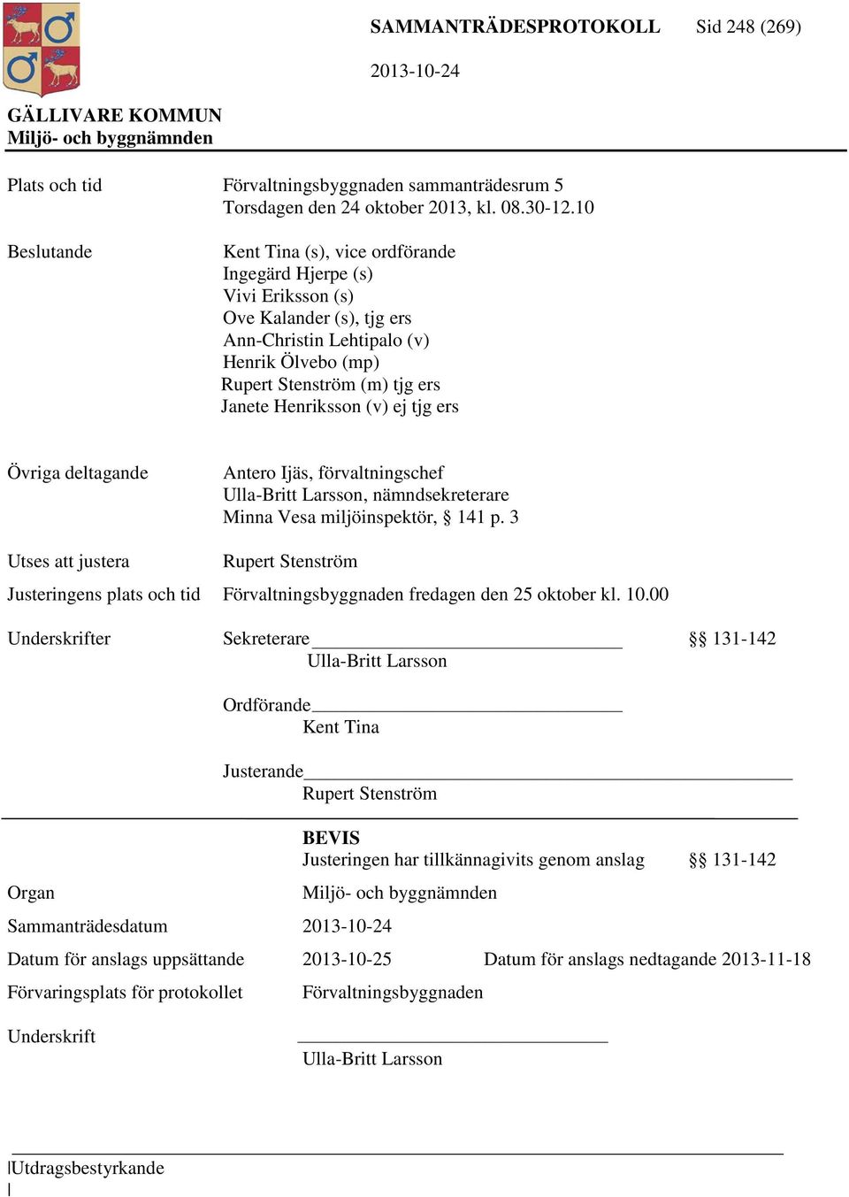 Henriksson (v) ej tjg ers Övriga deltagande Antero Ijäs, förvaltningschef Ulla-Britt Larsson, nämndsekreterare Minna Vesa miljöinspektör, 141 p.