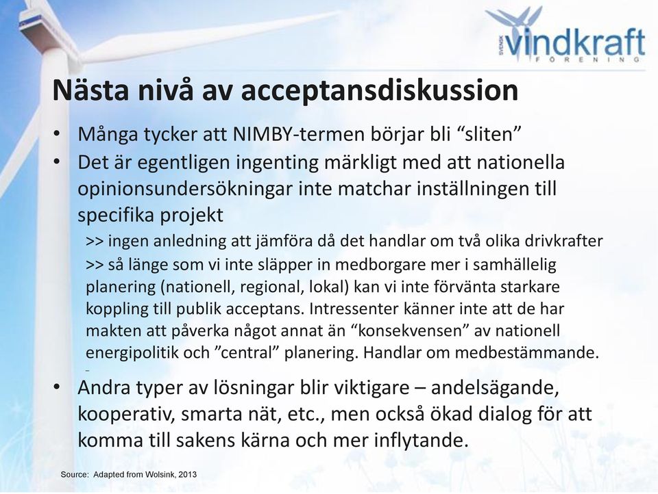 inte förvänta starkare koppling till publik acceptans. Intressenter känner inte att de har makten att påverka något annat än konsekvensen av nationell energipolitik och central planering.