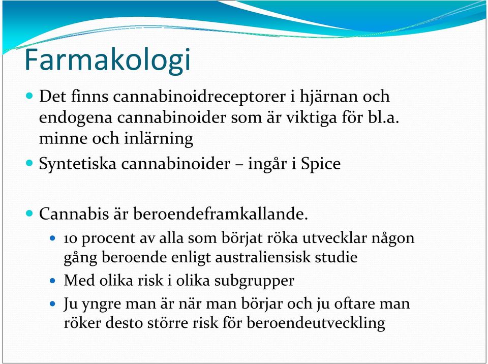 risk i olika subgrupper Ju yngre man är när man börjar och ju oftare man röker desto större risk för