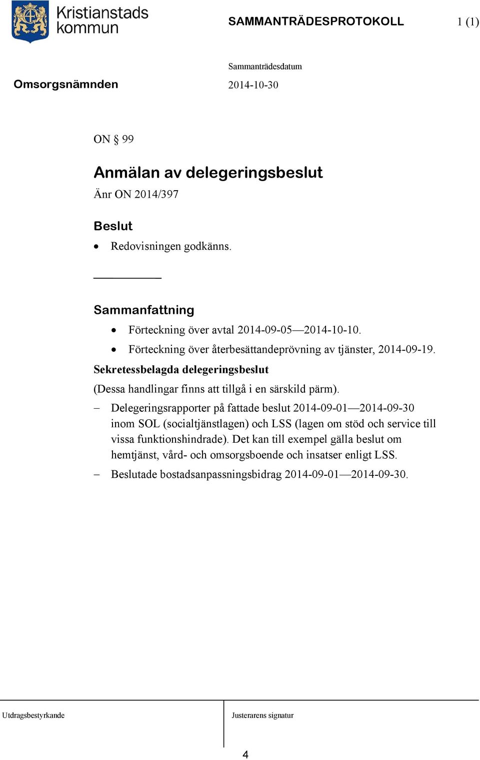 Sekretessbelagda delegeringsbeslut (Dessa handlingar finns att tillgå i en särskild pärm).