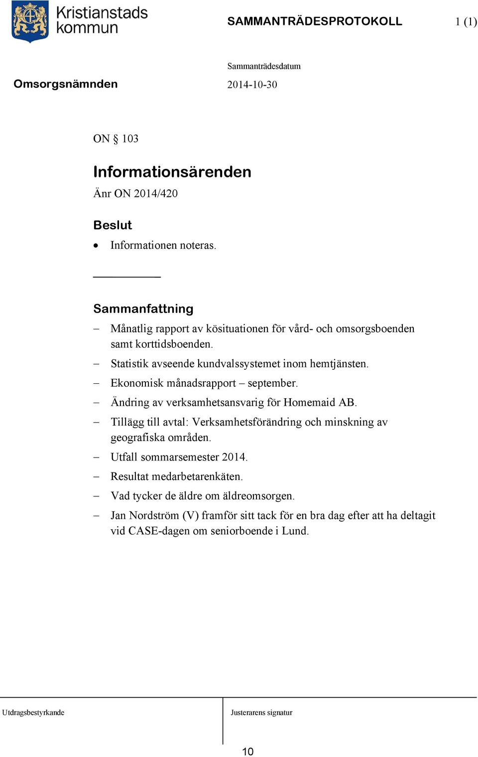 Ekonomisk månadsrapport september. Ändring av verksamhetsansvarig för Homemaid AB.