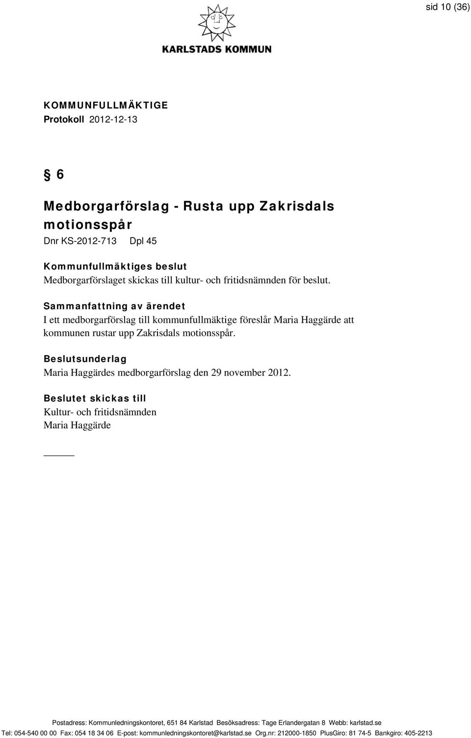 I ett medborgarförslag till kommunfullmäktige föreslår Maria Haggärde att kommunen rustar upp