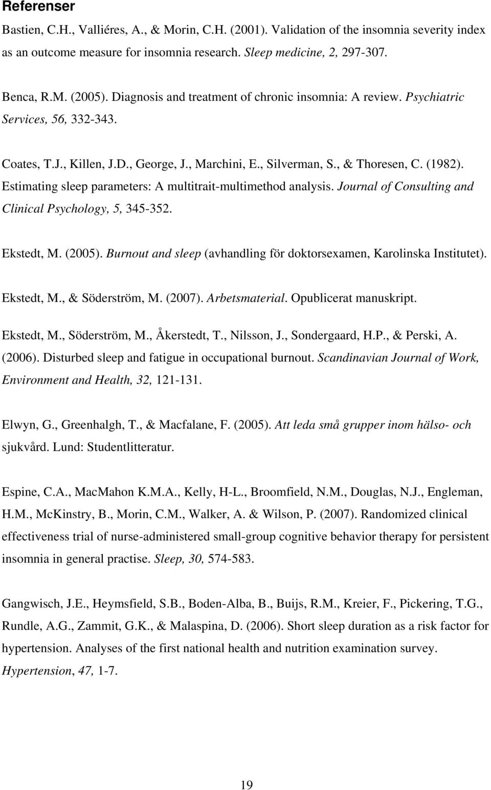 Estimating sleep parameters: A multitrait-multimethod analysis. Journal of Consulting and Clinical Psychology, 5, 345-352. Ekstedt, M. (2005).