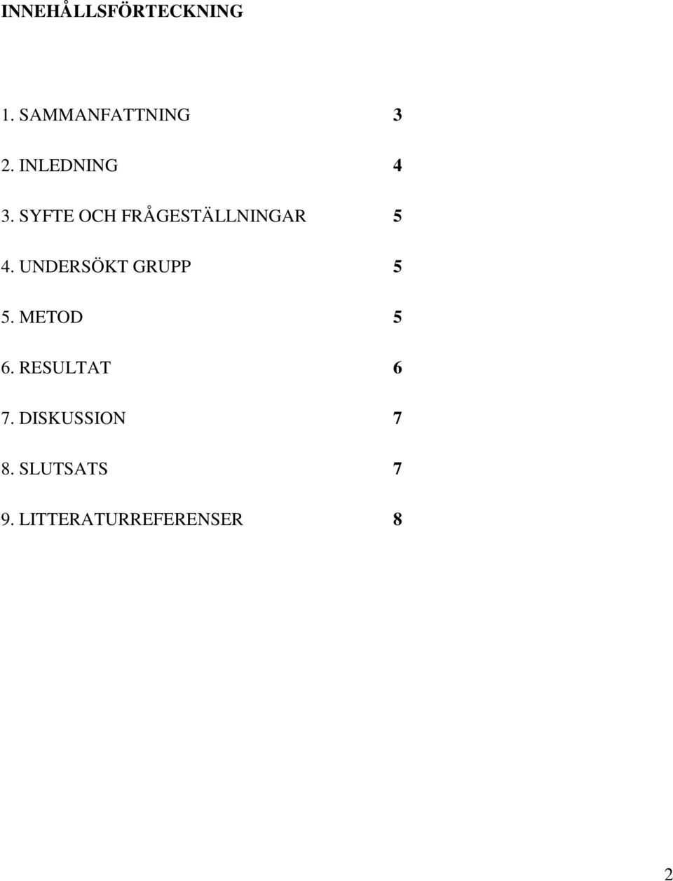 UNDERSÖKT GRUPP 5 5. METOD 5 6. RESULTAT 6 7.