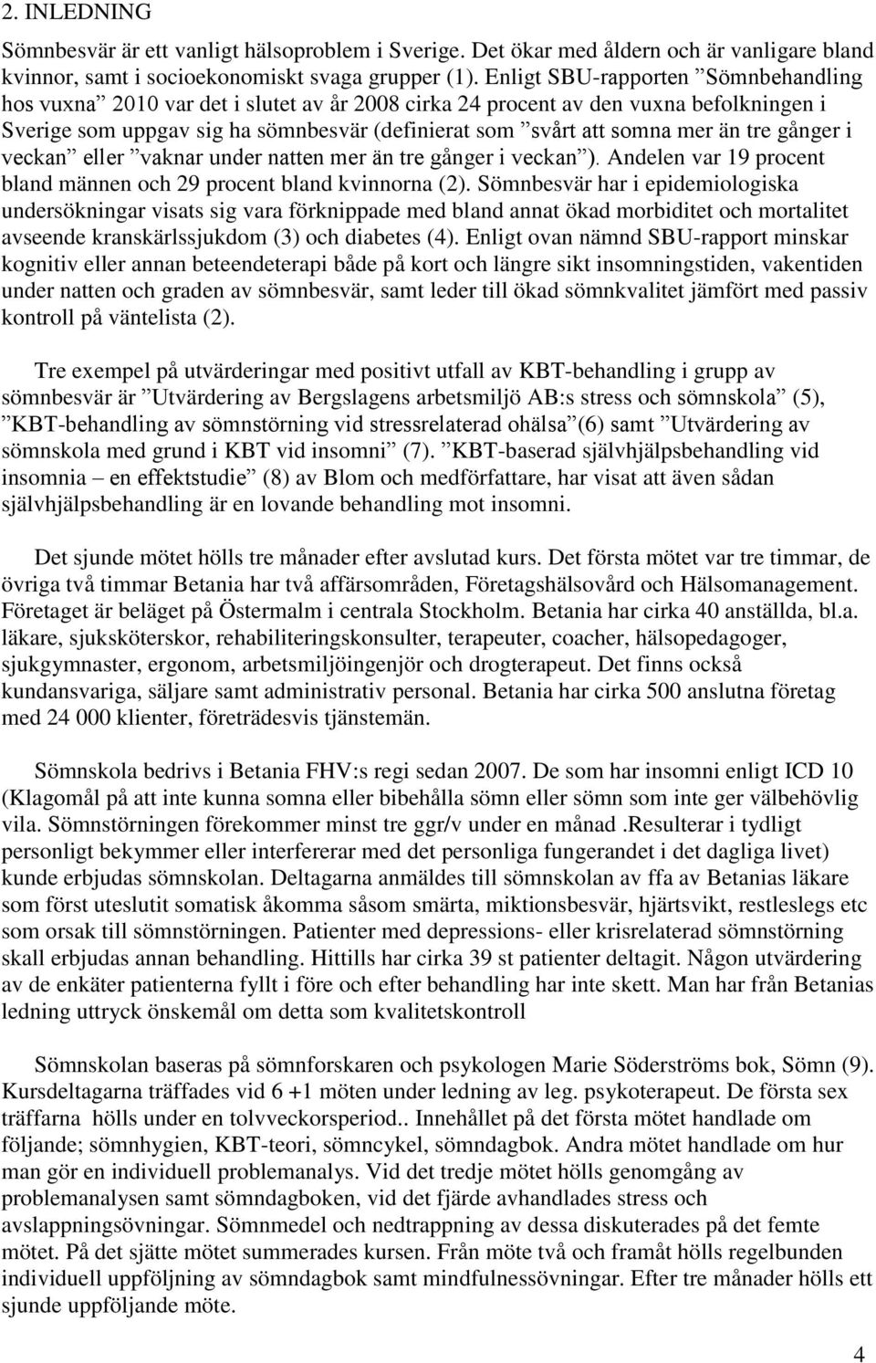 tre gånger i veckan eller vaknar under natten mer än tre gånger i veckan ). Andelen var 19 procent bland männen och 29 procent bland kvinnorna (2).