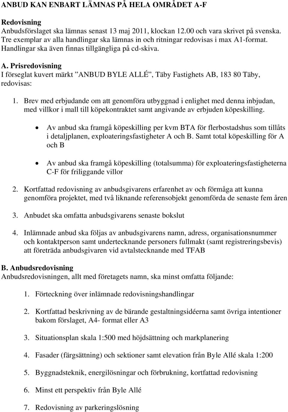 Brev med erbjudande om att genomföra utbyggnad i enlighet med denna inbjudan, med villkor i mall till köpekontraktet samt angivande av erbjuden köpeskilling.