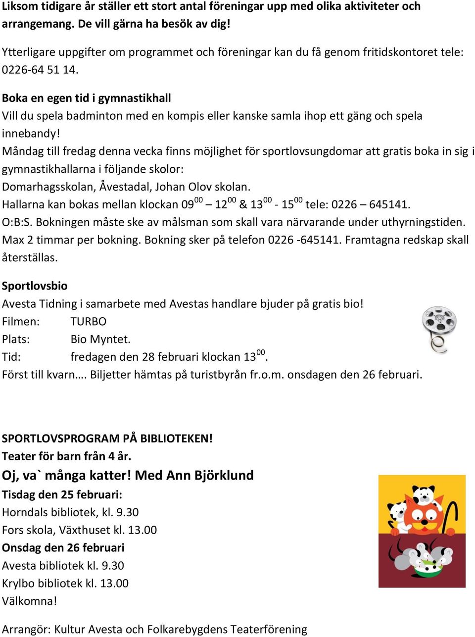 Boka en egen tid i gymnastikhall Vill du spela badminton med en kompis eller kanske samla ihop ett gäng och spela innebandy!