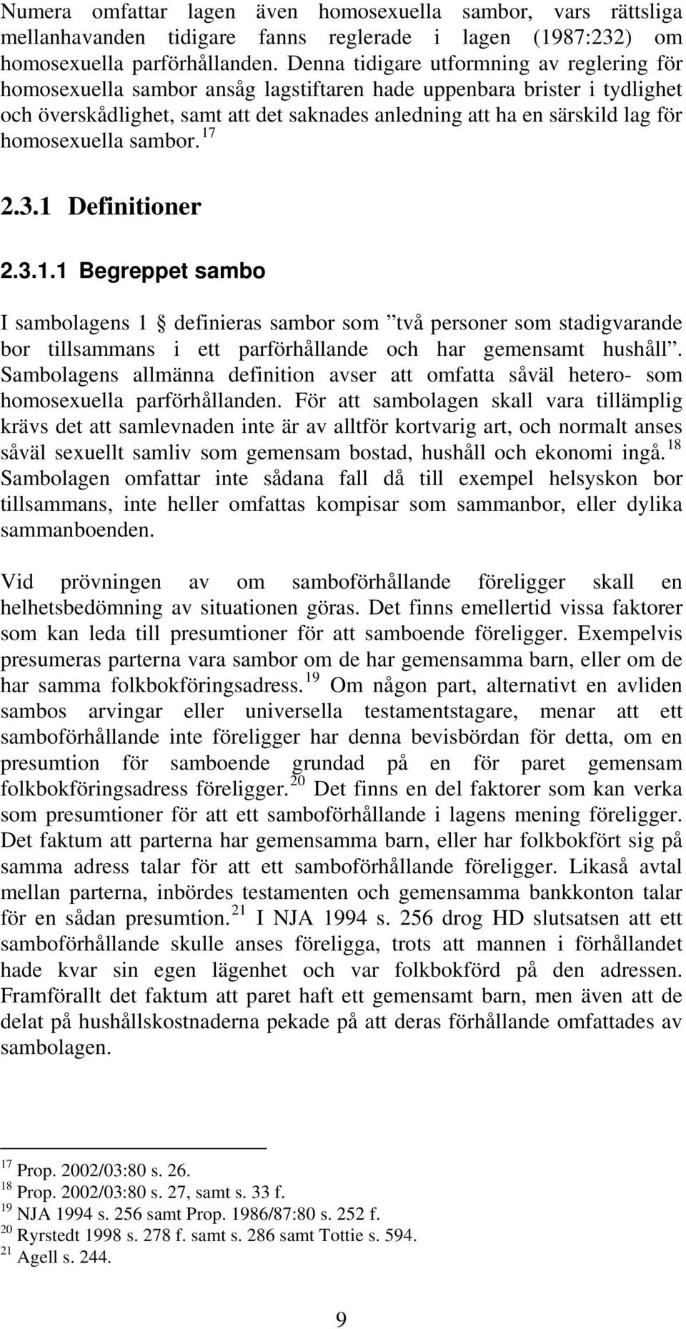 homosexuella sambor. 17 2.3.1 Definitioner 2.3.1.1 Begreppet sambo I sambolagens 1 definieras sambor som två personer som stadigvarande bor tillsammans i ett parförhållande och har gemensamt hushåll.