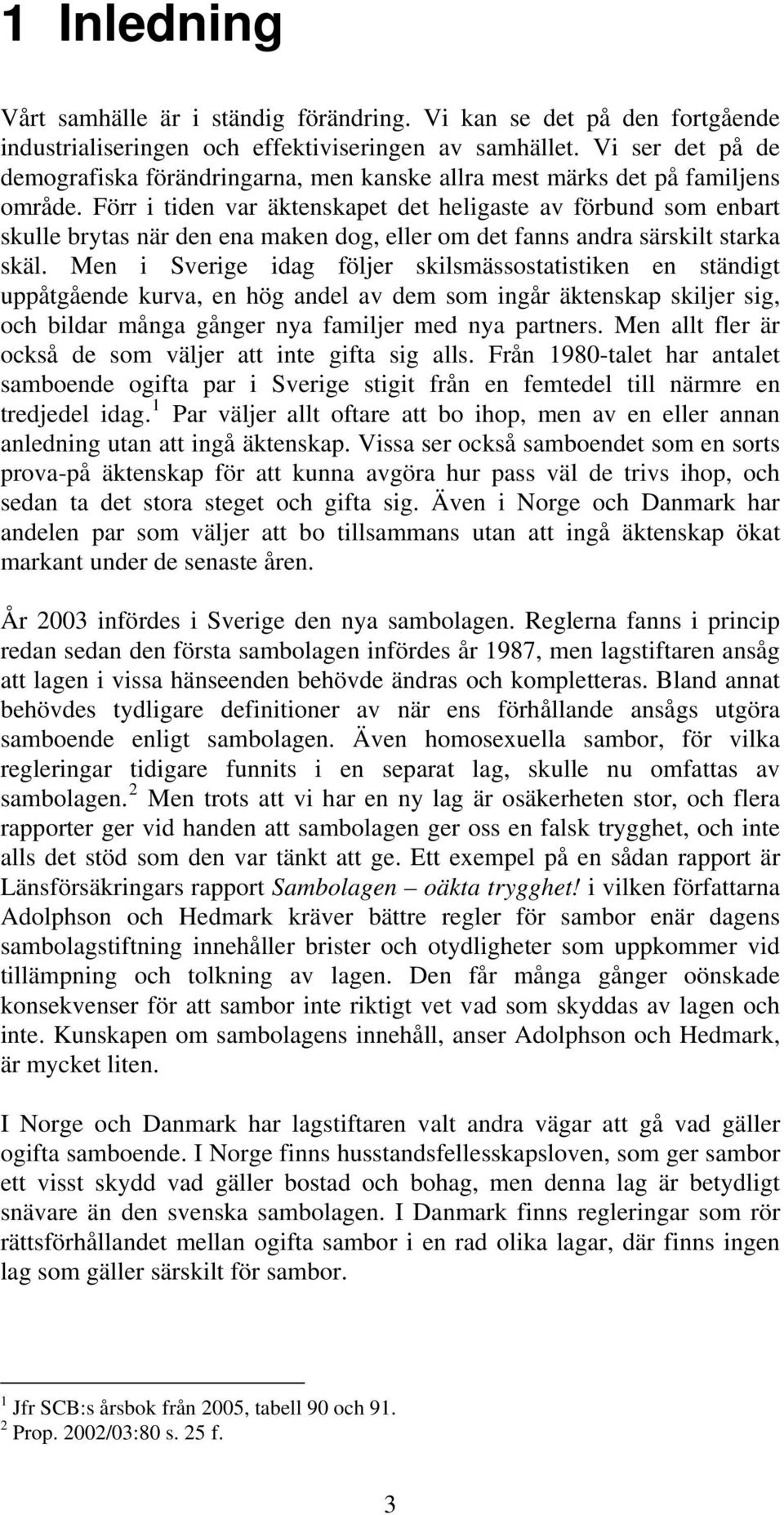 Förr i tiden var äktenskapet det heligaste av förbund som enbart skulle brytas när den ena maken dog, eller om det fanns andra särskilt starka skäl.