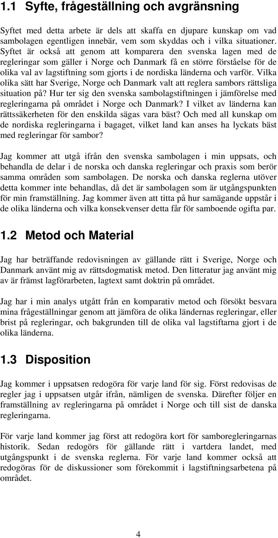 och varför. Vilka olika sätt har Sverige, Norge och Danmark valt att reglera sambors rättsliga situation på?