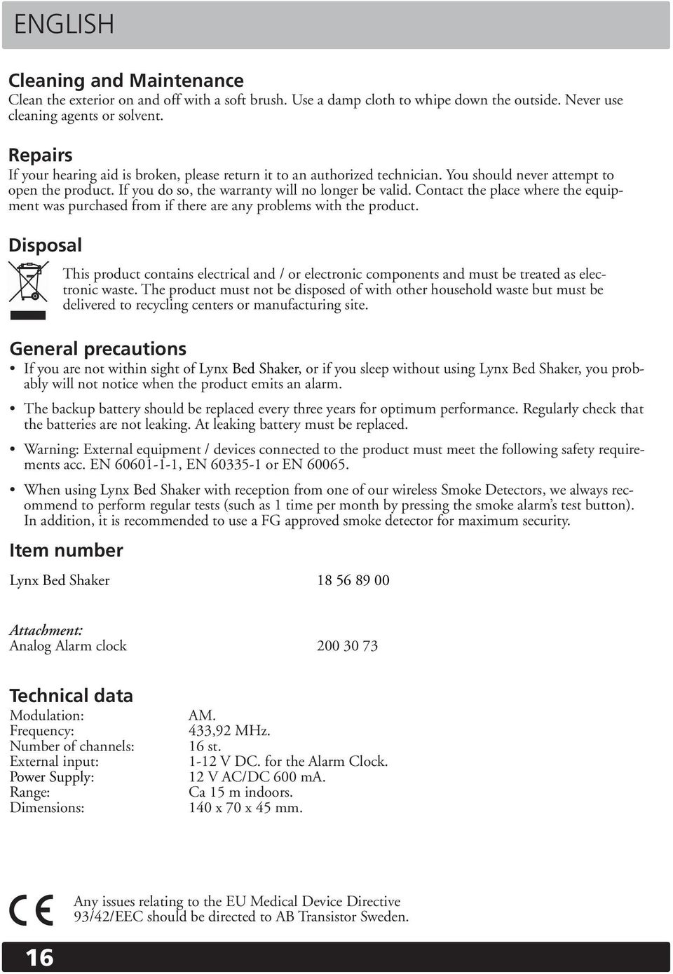 Contact the place where the equipment was purchased from if there are any problems with the product.