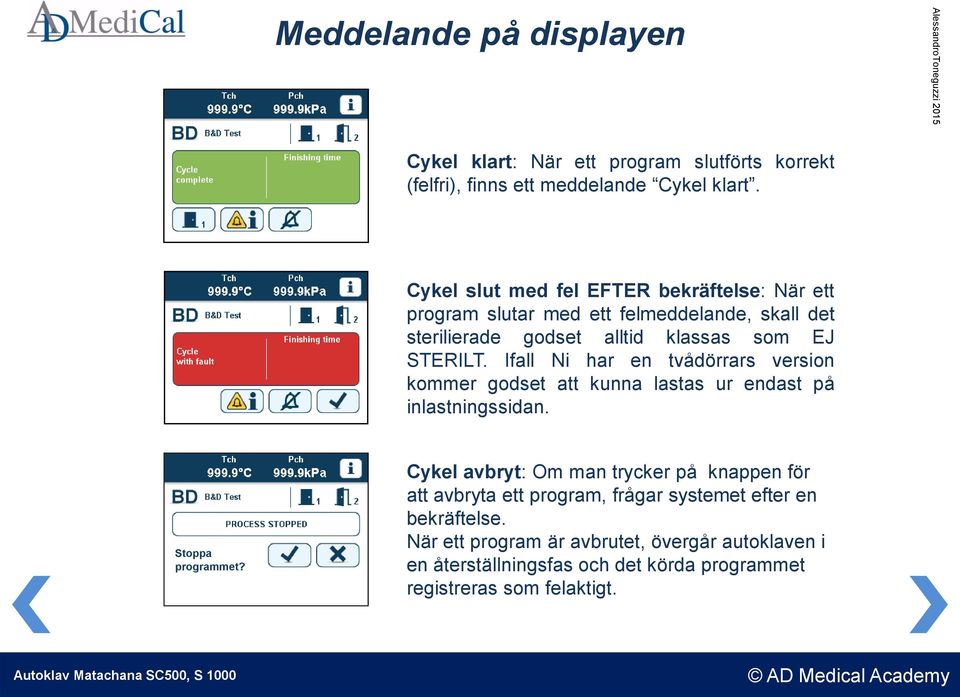 Ifall Ni har en tvådörrars version kommer godset att kunna lastas ur endast på inlastningssidan. Stoppa programmet?