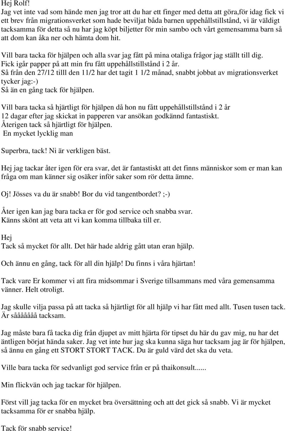 tacksamma för detta så nu har jag köpt biljetter för min sambo och vårt gemensamma barn så att dom kan åka ner och hämta dom hit.