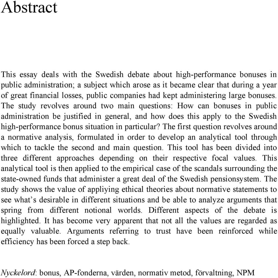 The study revolves around two main questions: How can bonuses in public administration be justified in general, and how does this apply to the Swedish high-performance bonus situation in particular?