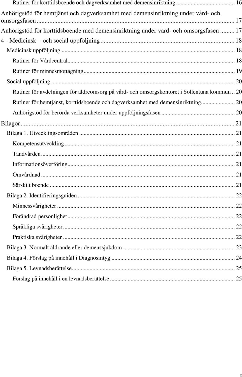 .. 18 Rutiner för minnesmottagning... 19 Social uppföljning... 20 Rutiner för avdelningen för äldreomsorg på vård- och omsorgskontoret i Sollentuna kommun.