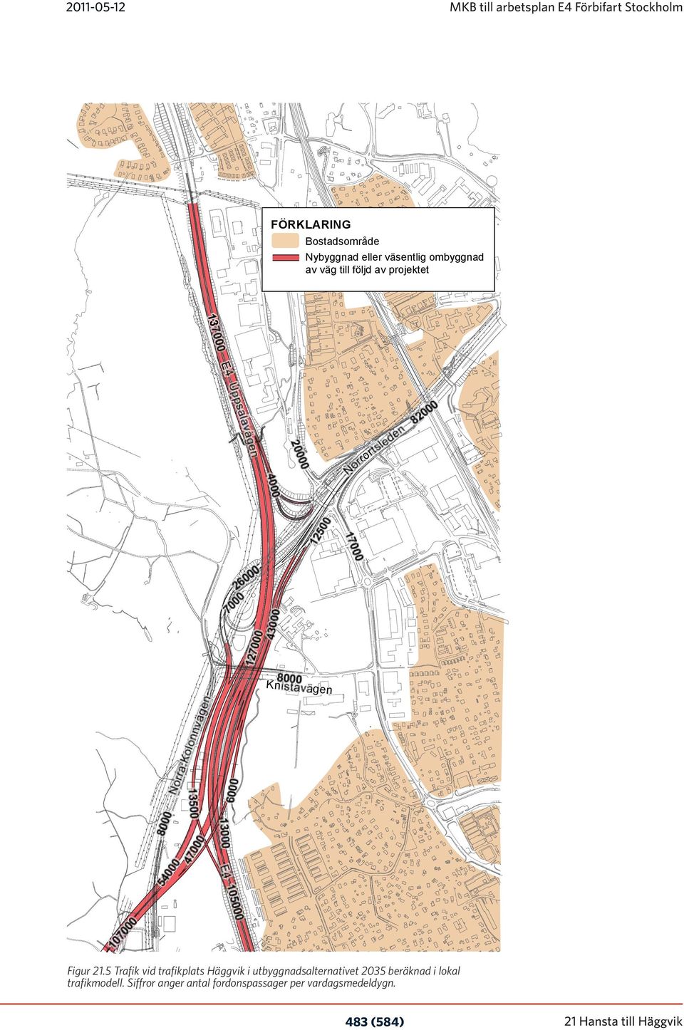 00 0 0 47 00 0 13000 13500 Nor ra K olon nvä g en 8000 Knistaväg ge en en Figur 21.