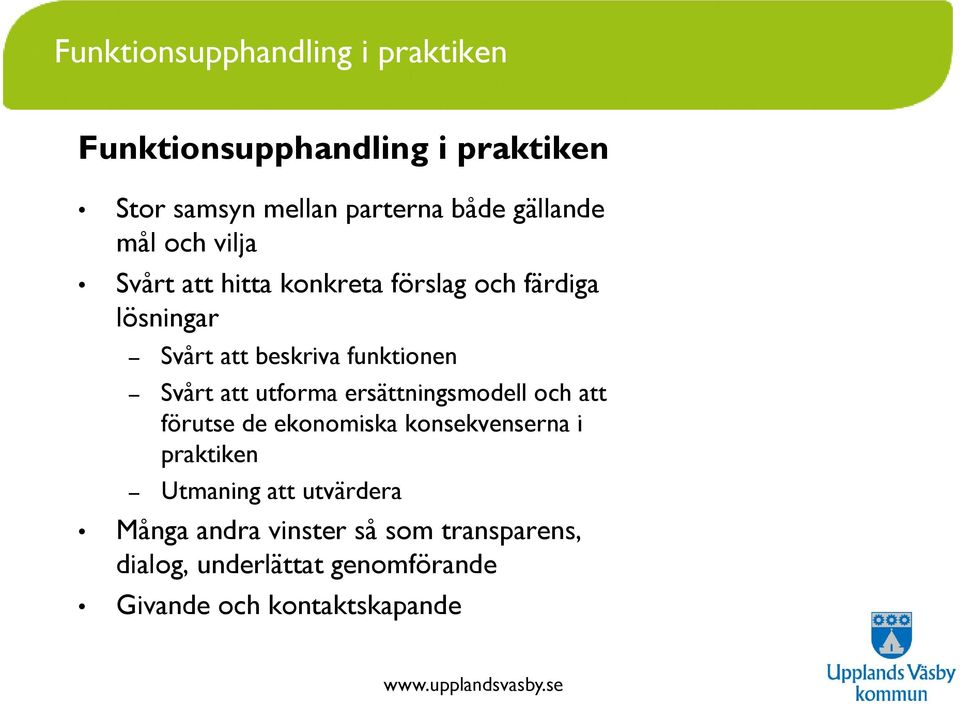 funktionen Svårt att utforma ersättningsmodell och att förutse de ekonomiska konsekvenserna i praktiken