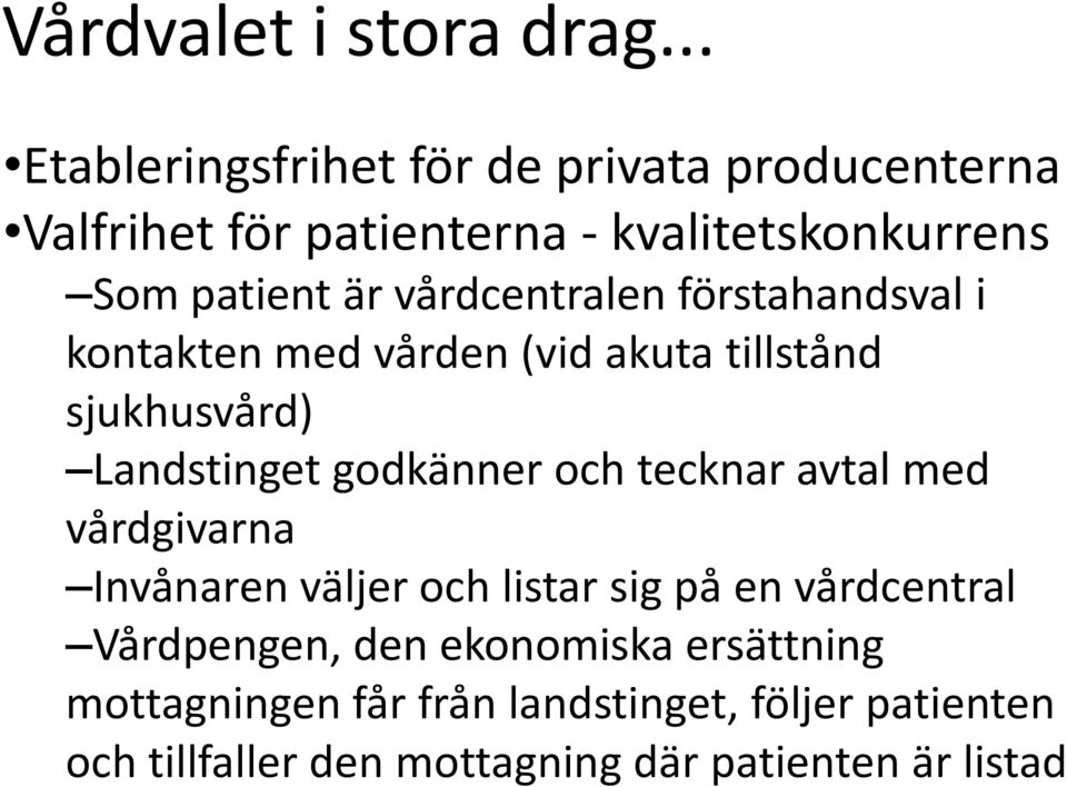 vårdcentralen förstahandsval i kontakten med vården (vid akuta tillstånd sjukhusvård) Landstinget godkänner och