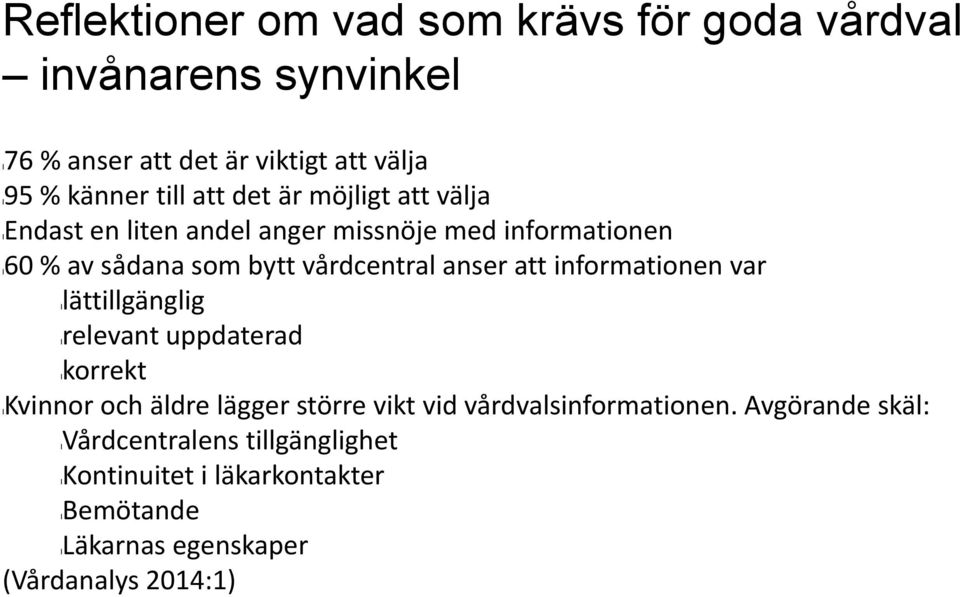 att informationen var llättillgänglig lrelevant uppdaterad lkorrekt lkvinnor och äldre lägger större vikt vid