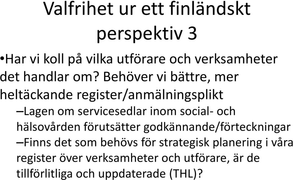 Behöver vi bättre, mer heltäckande register/anmälningsplikt Lagen om servicesedlar inom social-