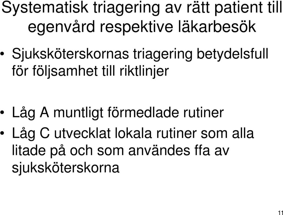 till riktlinjer Låg A muntligt förmedlade rutiner Låg C utvecklat