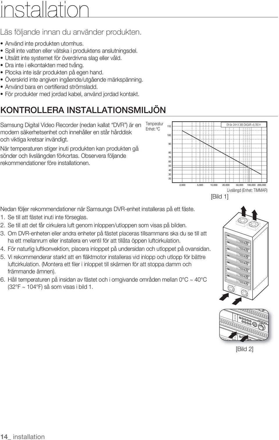 För produkter med jordad kabel, använd jordad kontakt.