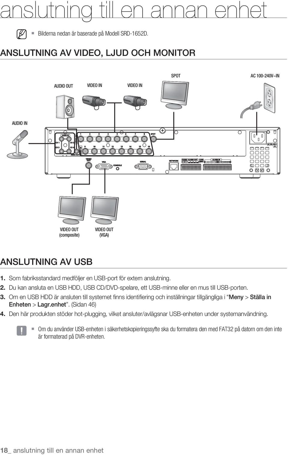 Som fabriksstandard medföljer en USB-port för extern anslutning. 2. Du kan ansluta en USB HDD, USB CD/DVD-spelare, ett USB-minne eller en mus till USB-porten. 3.