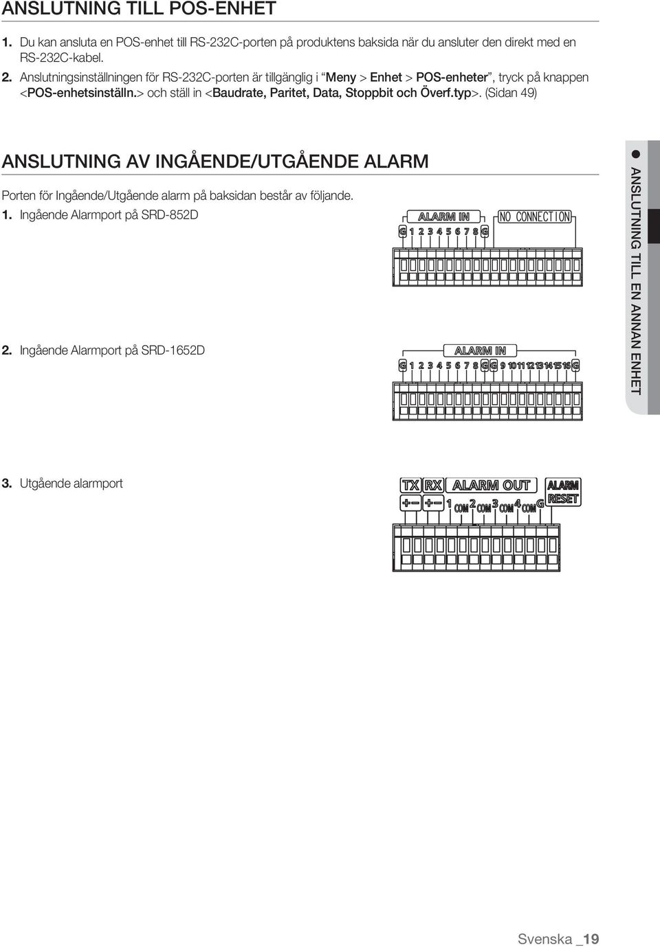 Anslutningsinställningen för RS-232C-porten är tillgänglig i Meny > Enhet > POS-enheter, tryck på knappen <POS-enhetsinställn.