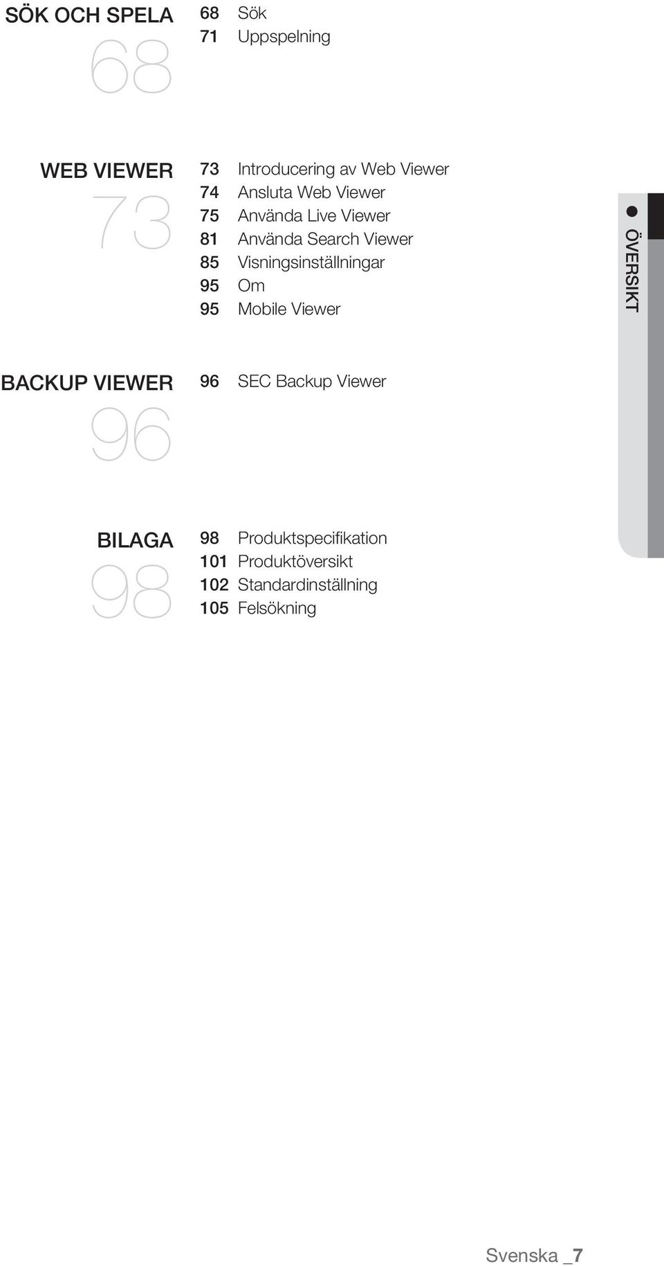 Visningsinställningar 95 Om 95 Mobile Viewer ÖVERSIKT BACKUP VIEWER 96 96 SEC Backup