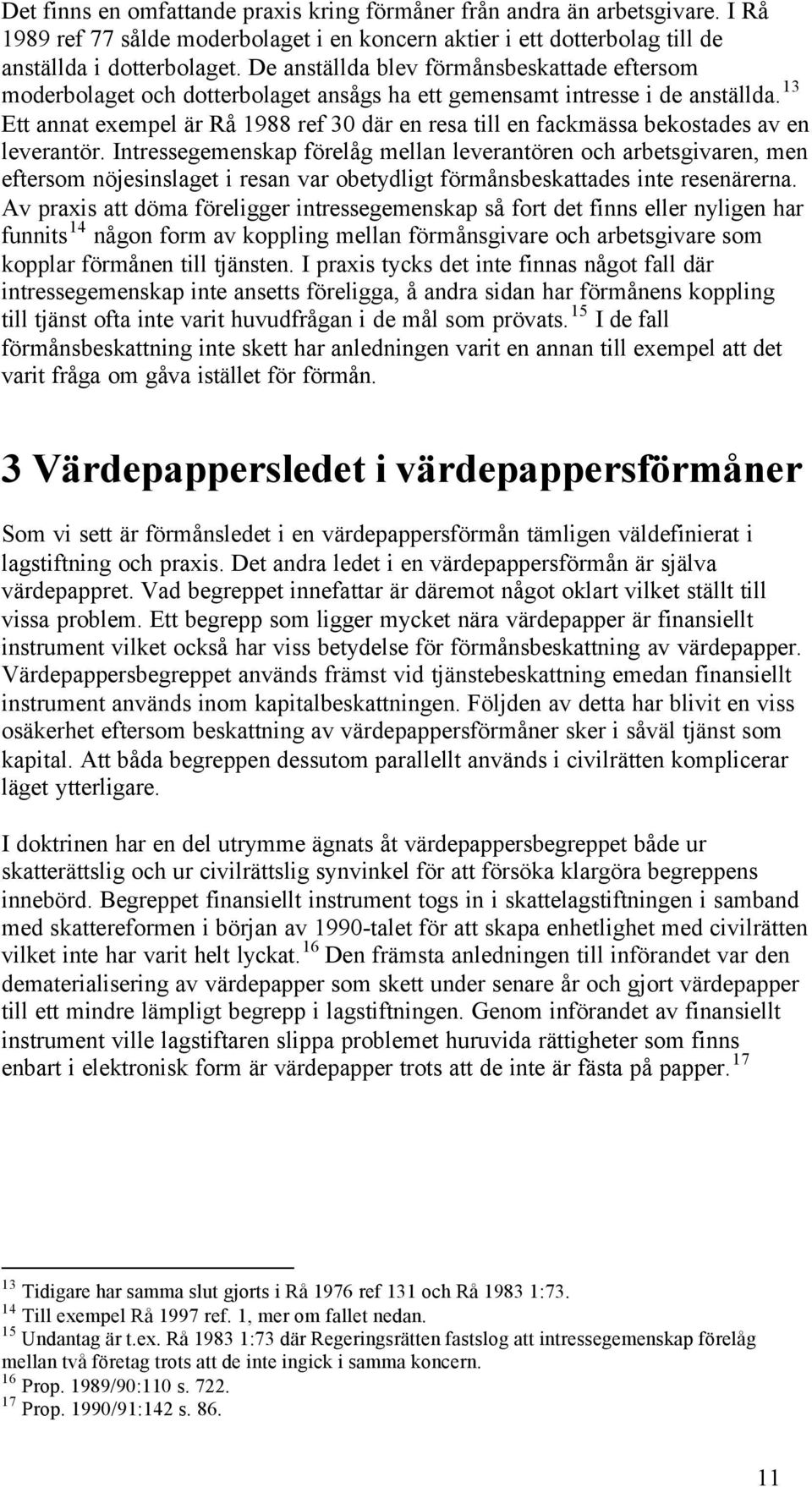 13 Ett annat exempel är Rå 1988 ref 30 där en resa till en fackmässa bekostades av en leverantör.